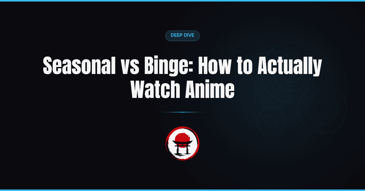 Seasonal vs Binge: How to Actually Watch Anime